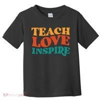 Teach Love Inspire Gift For Teacher Toddler T-Shirt thumb 0