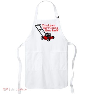 This Lawn IsnT Gonna Mow Itself Apron
