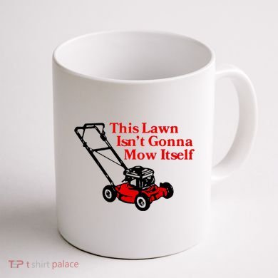 This Lawn IsnT Gonna Mow Itself Coffee Mug back