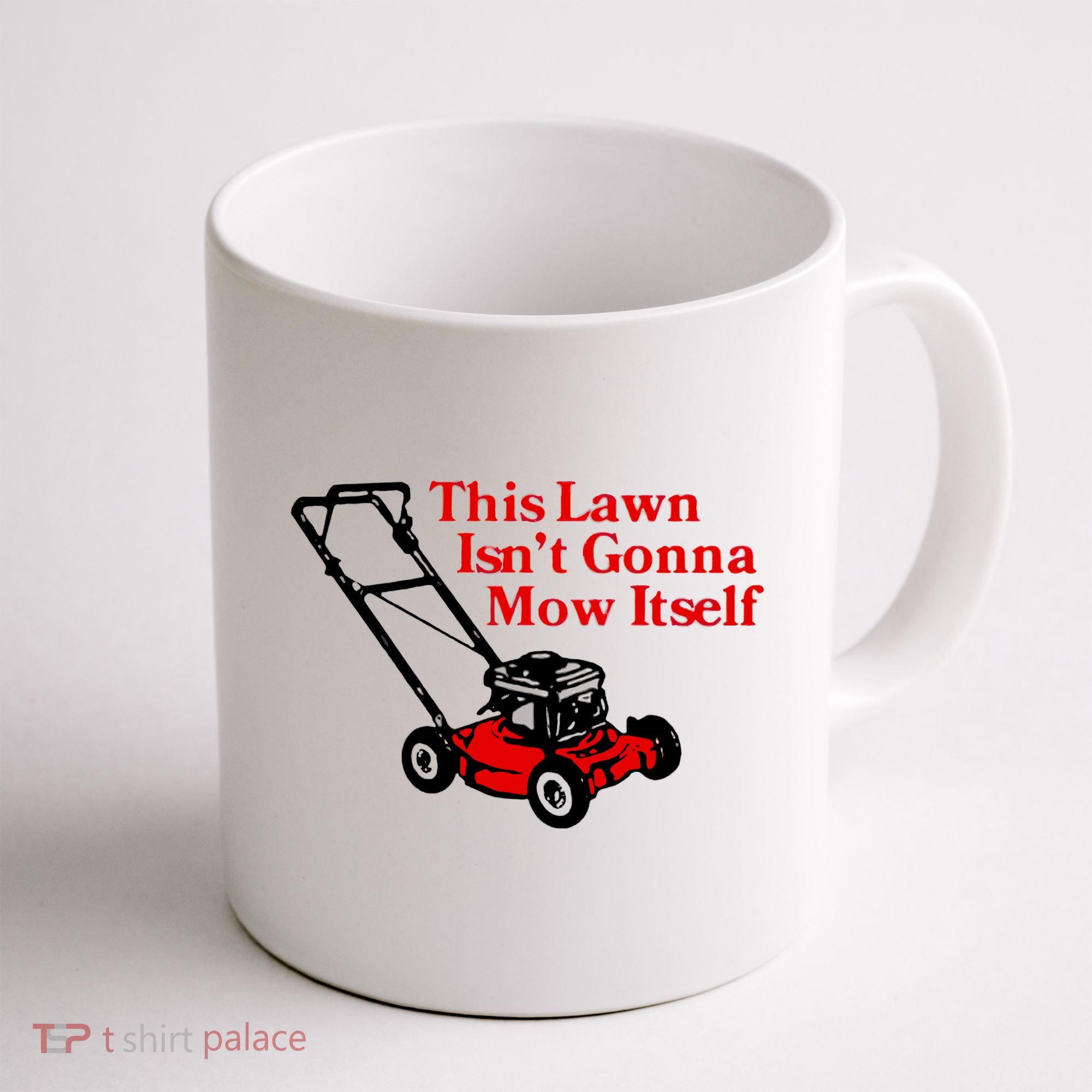 This Lawn IsnT Gonna Mow Itself Coffee Mug