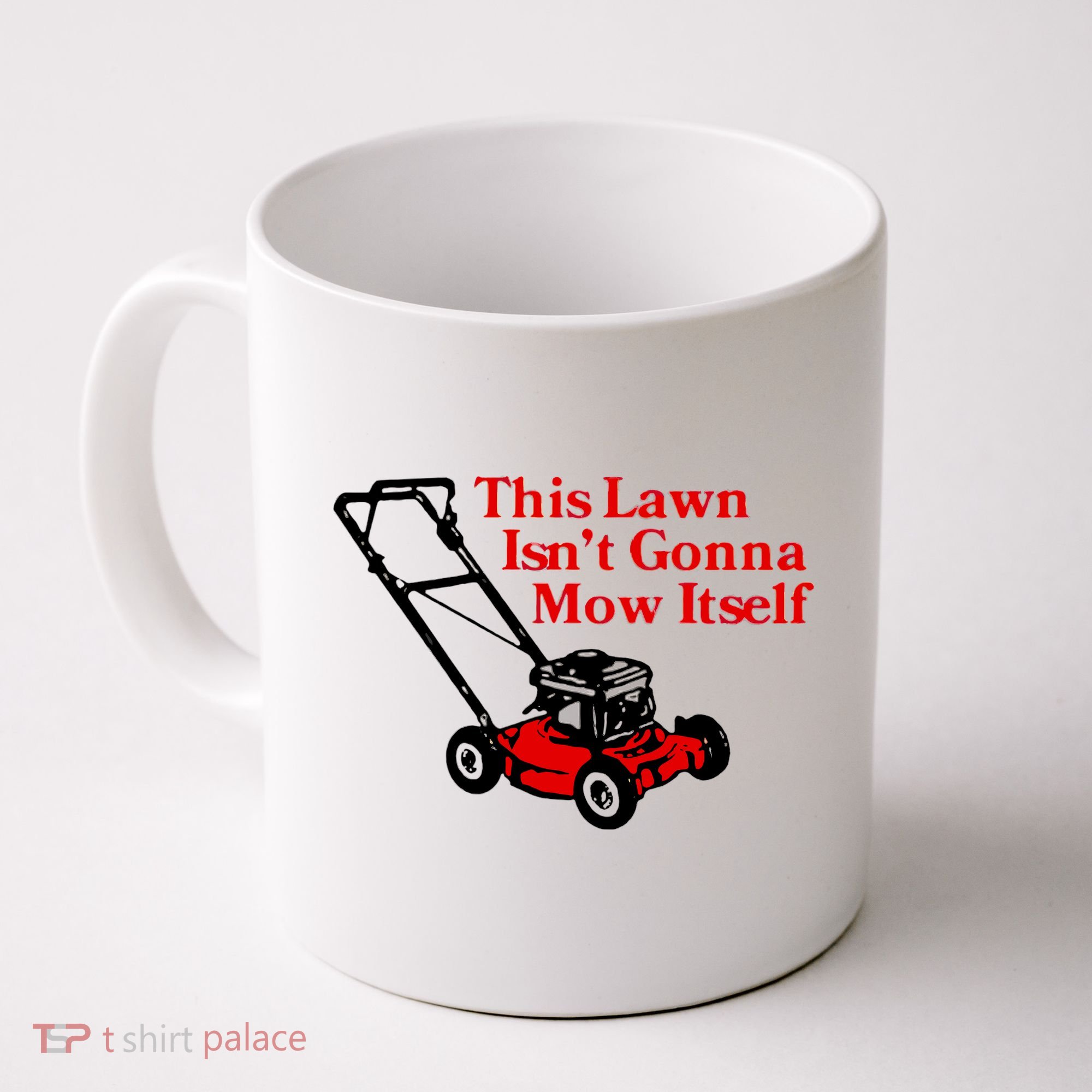 This Lawn IsnT Gonna Mow Itself Coffee Mug