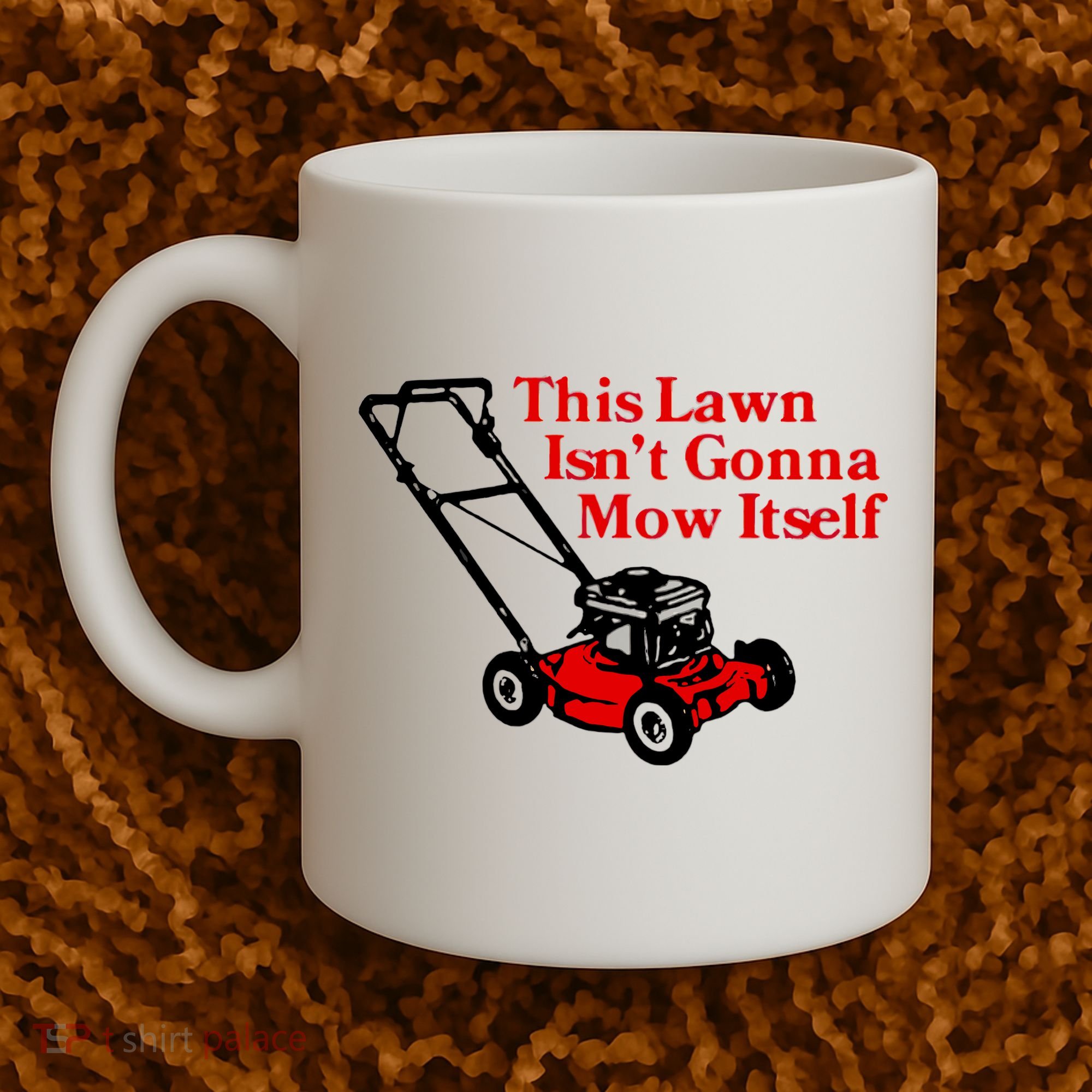 This Lawn IsnT Gonna Mow Itself Coffee Mug