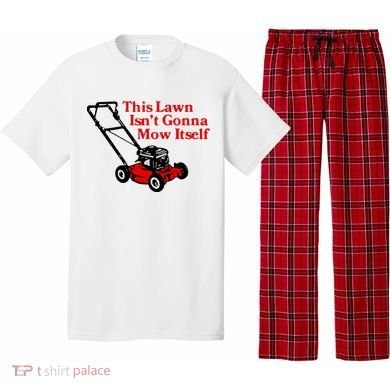 This Lawn IsnT Gonna Mow Itself Pajama Set