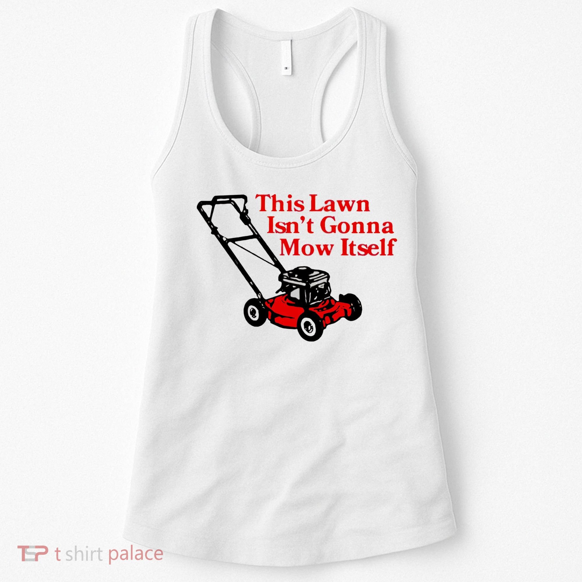 This Lawn IsnT Gonna Mow Itself Women's Tank Top