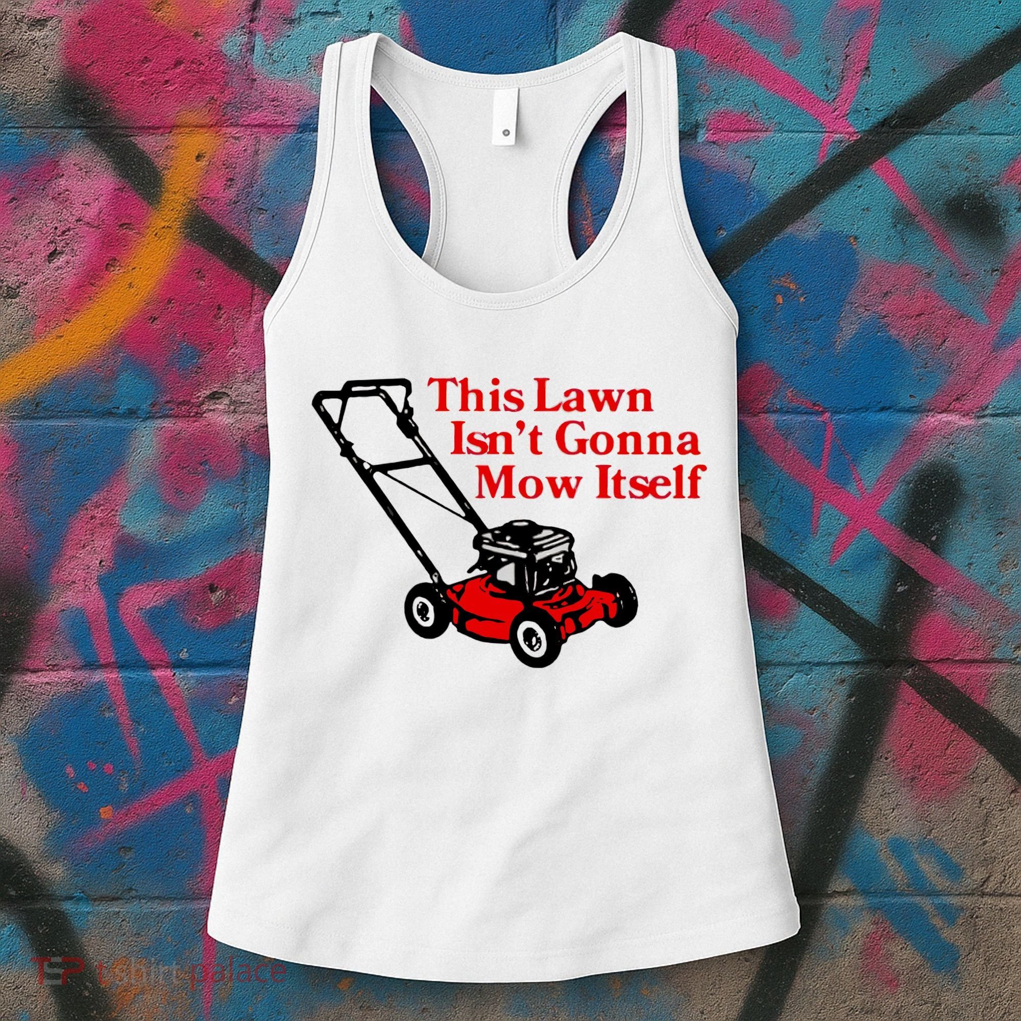 This Lawn IsnT Gonna Mow Itself Women's Tank Top
