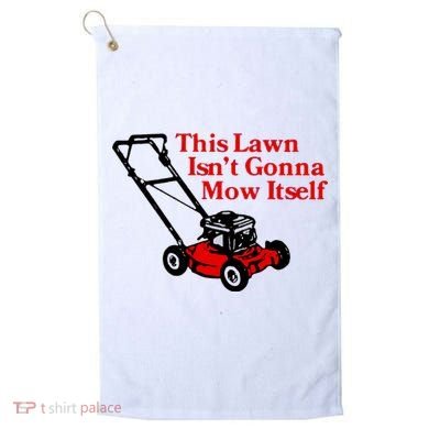 This Lawn IsnT Gonna Mow Itself Golf Towel