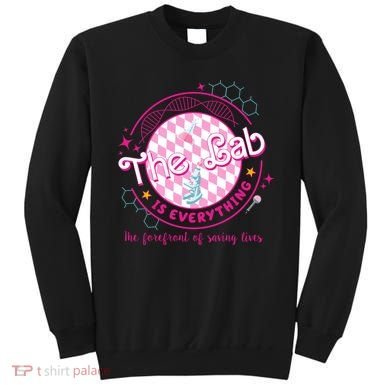 The Lab Is Everything The Forefront Of Saving Lives Sweatshirt
