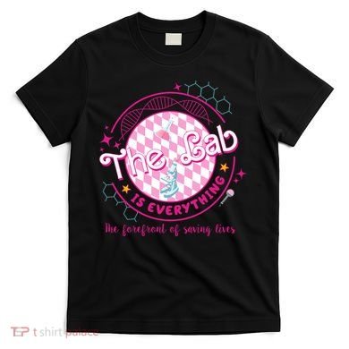 The Lab Is Everything The Forefront Of Saving Lives T-Shirt