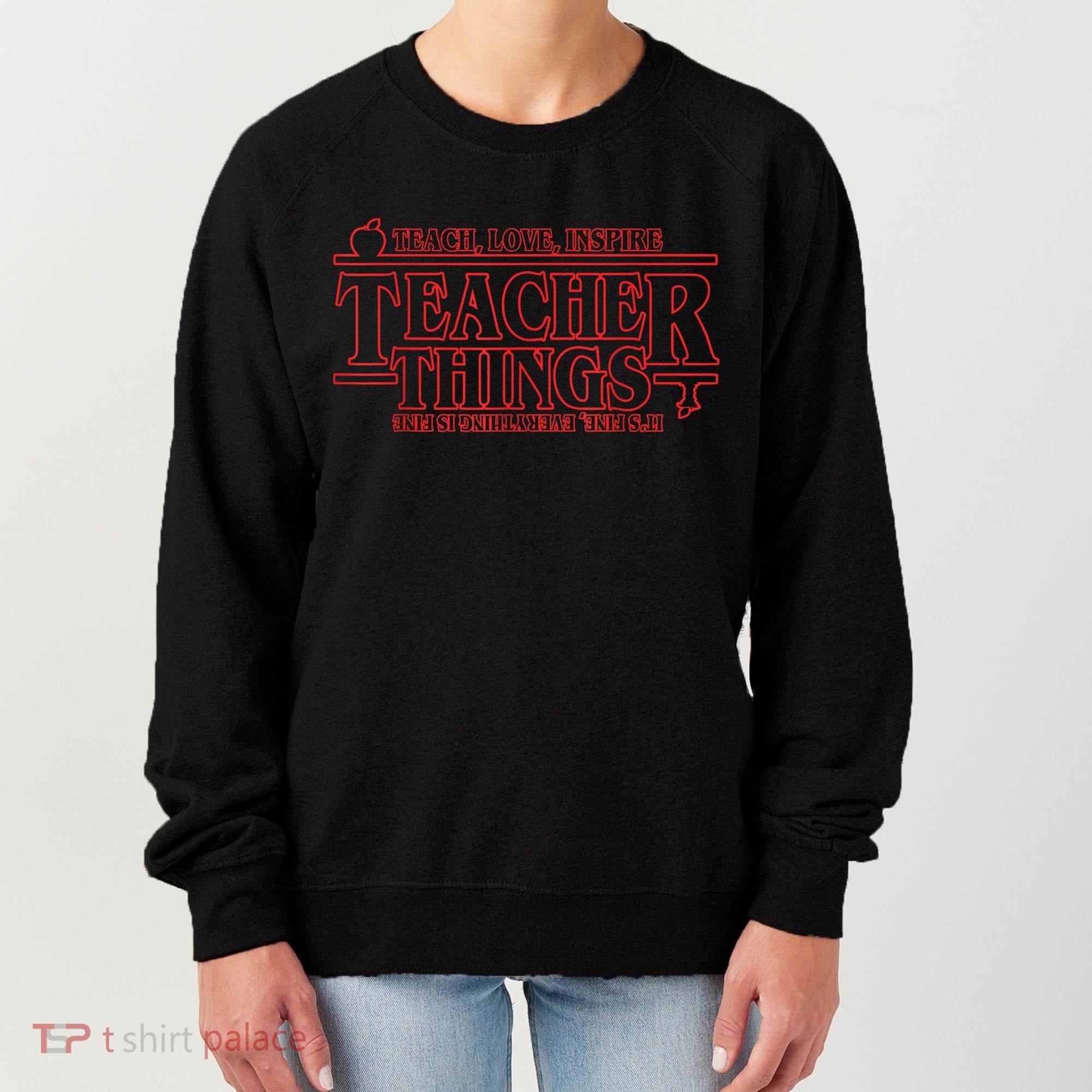 Teach Love Inspire Teacher Things It's Fine Everything Women's Sweatshirt