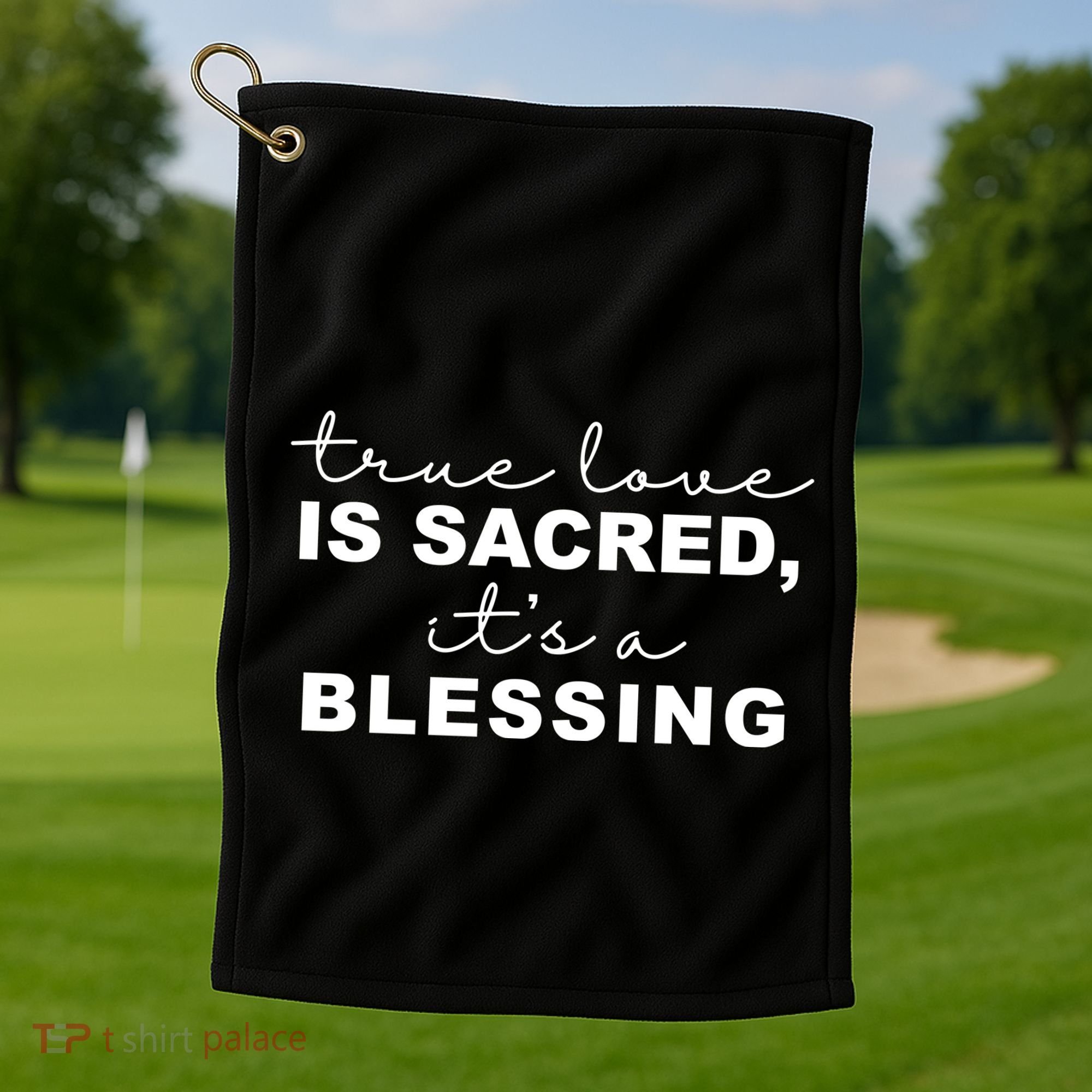 True Love Is Sacred It's A Blessing Golf Towel