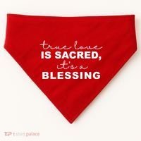 True Love Is Sacred It's A Blessing USA-Made Doggie Bandana thumb 0