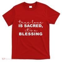 True Love Is Sacred It's A Blessing T-Shirt thumb 0