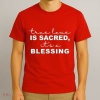 True Love Is Sacred It's A Blessing T-Shirt thumb 3