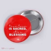 True Love Is Sacred It's A Blessing Button thumb 0