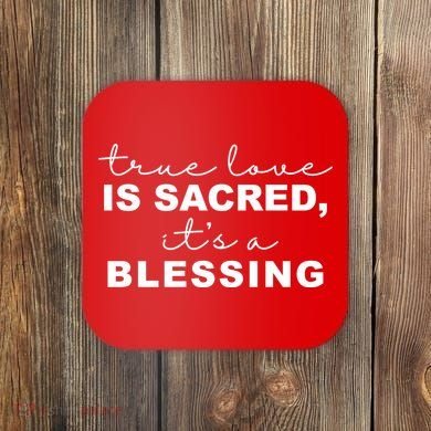True Love Is Sacred It's A Blessing Coaster