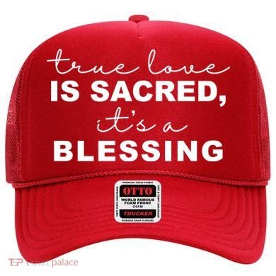 True Love Is Sacred It's A Blessing Hat