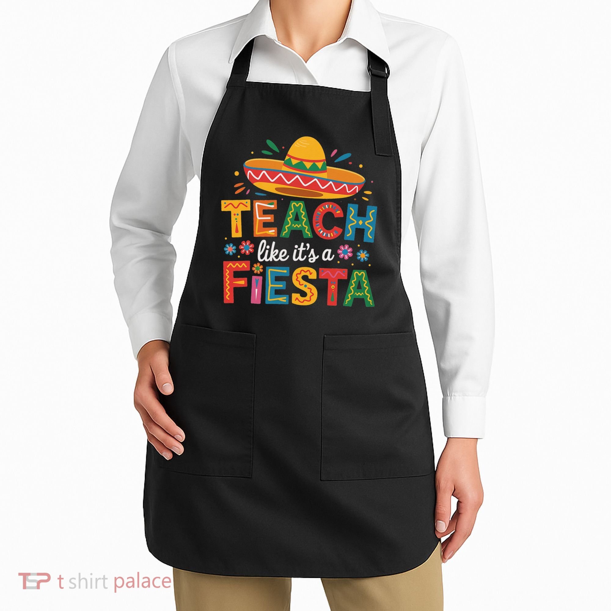 Teach Like Its A Fiesta Teachers Sombrero Cinco De Mayo Apron