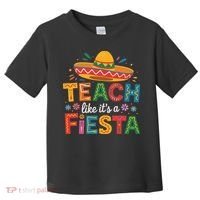 Teach Like Its A Fiesta Teachers Sombrero Cinco De Mayo Toddler T-Shirt thumb 0
