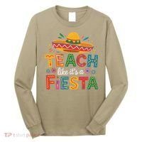 Teach Like Its A Fiesta Teachers Sombrero Cinco De Mayo Long Sleeve Shirt thumb 0