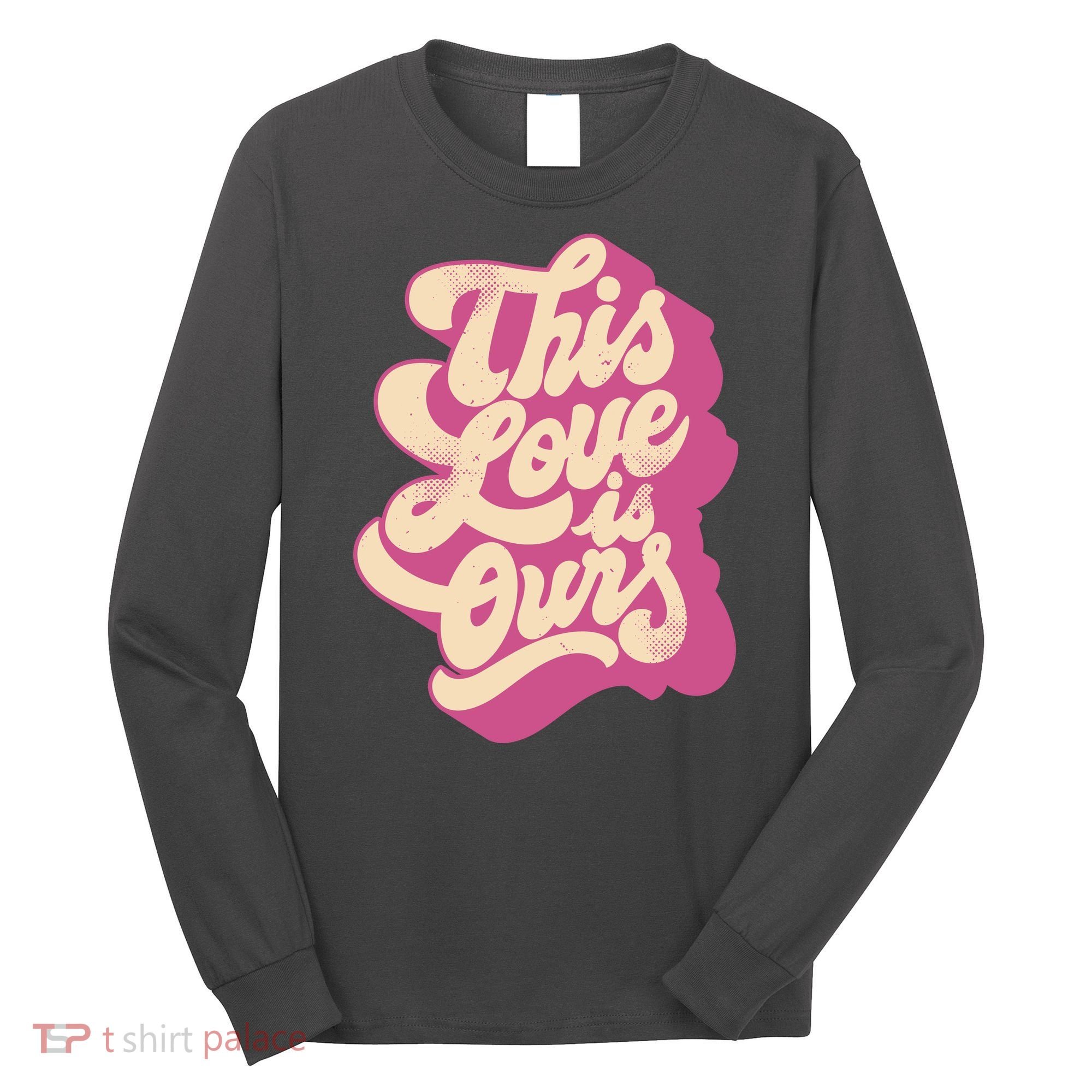 This Love Is Ours Cute Retro Valentines Day Gift Long Sleeve Shirt