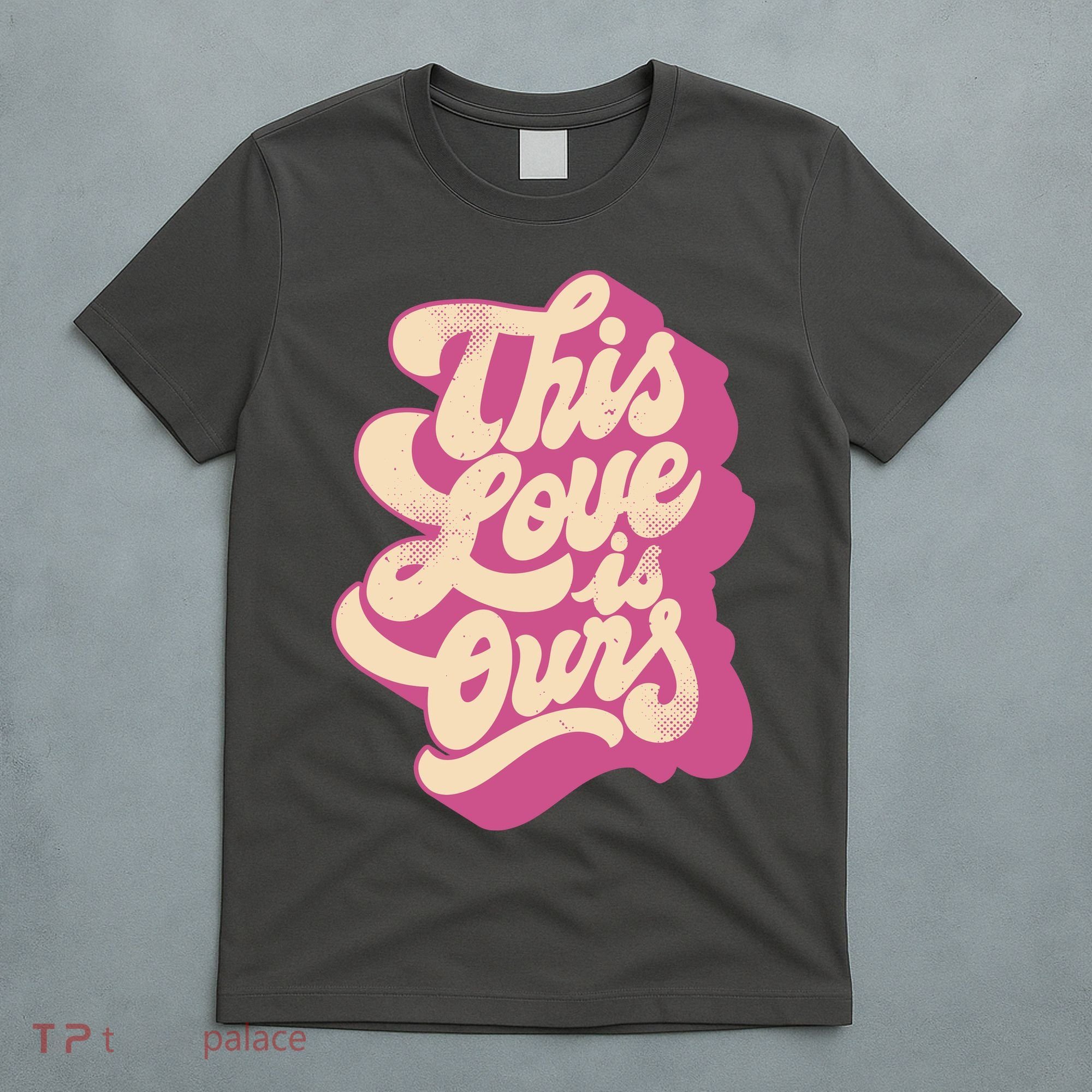 This Love Is Ours Cute Retro Valentines Day Gift T-Shirt