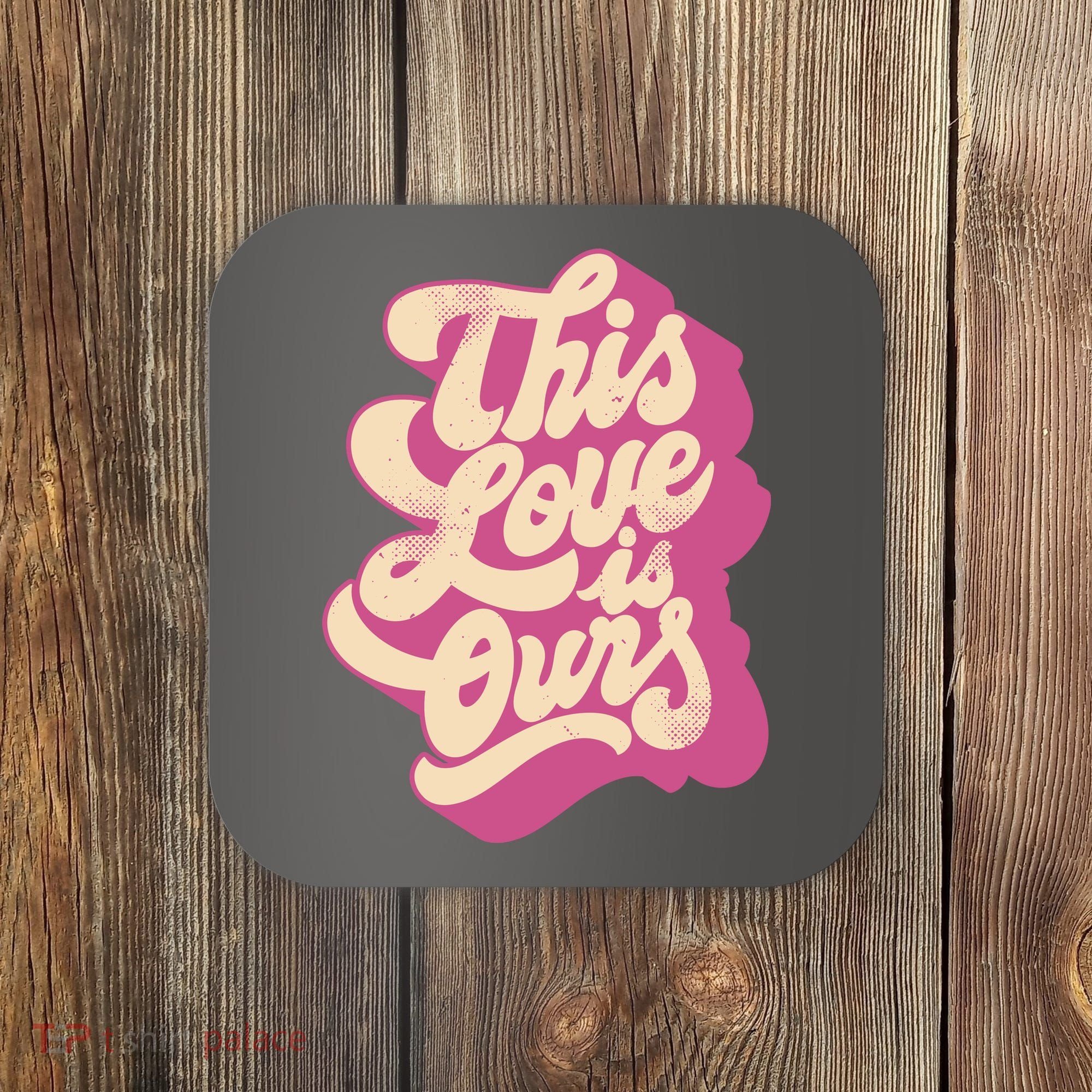 This Love Is Ours Cute Retro Valentines Day Gift Coaster