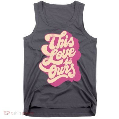 This Love Is Ours Cute Retro Valentines Day Gift Tank Top