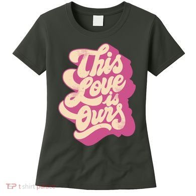 This Love Is Ours Cute Retro Valentines Day Gift Women's T-Shirt