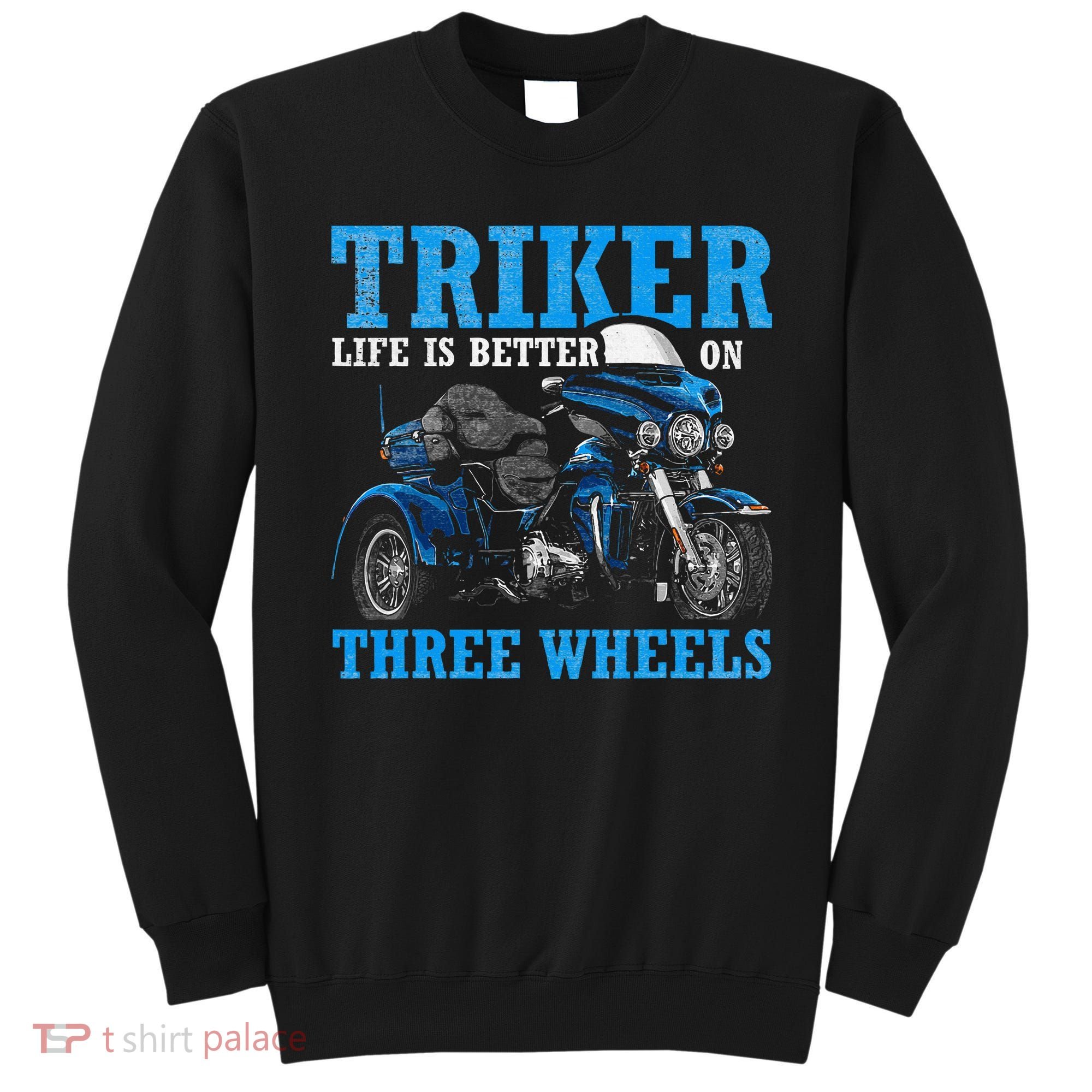 Triker Life Is Better On Three Wheels Motorcycle Trike Sweatshirt