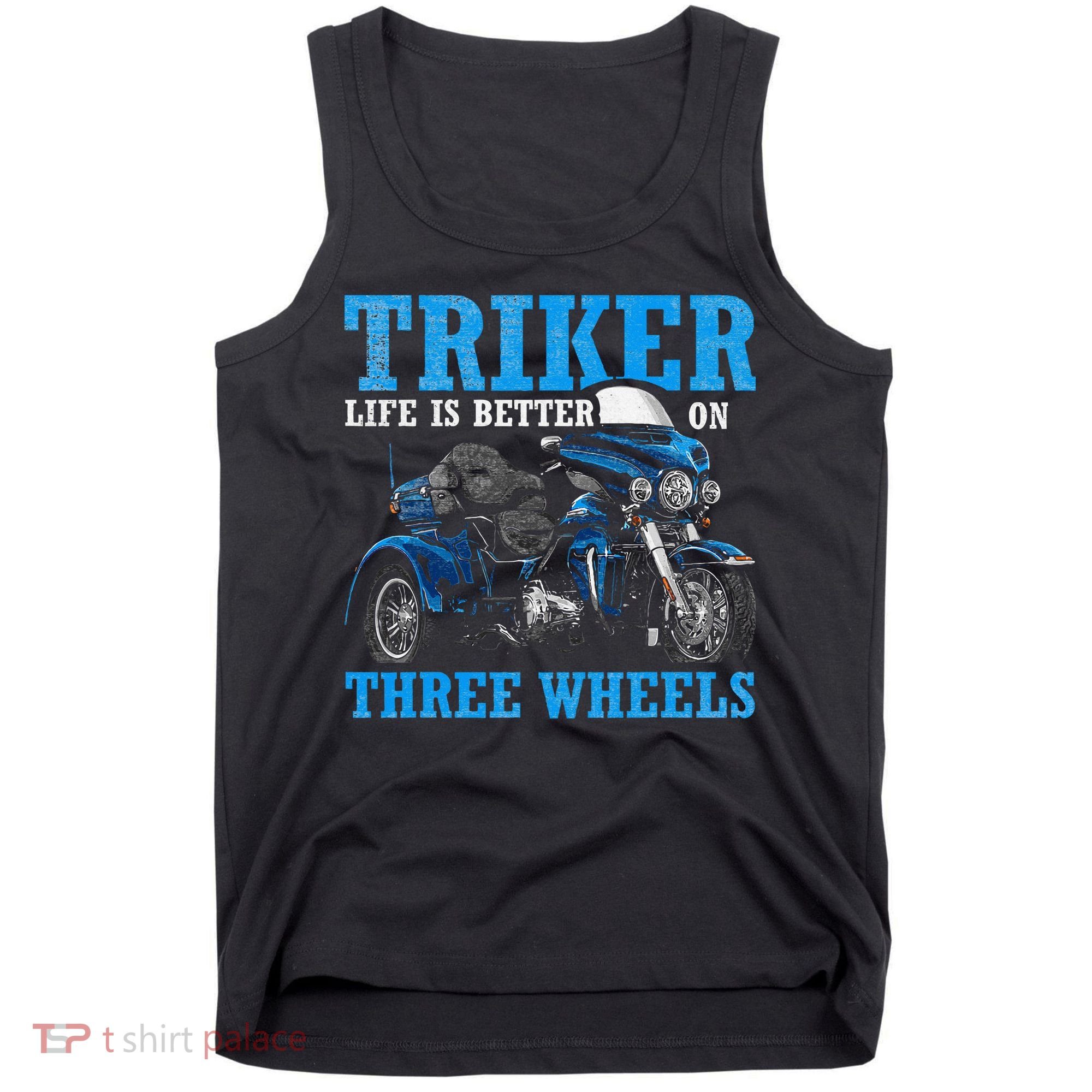 Triker Life Is Better On Three Wheels Motorcycle Trike Tank Top