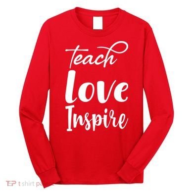 Teach Love Inspire Long Sleeve Shirt