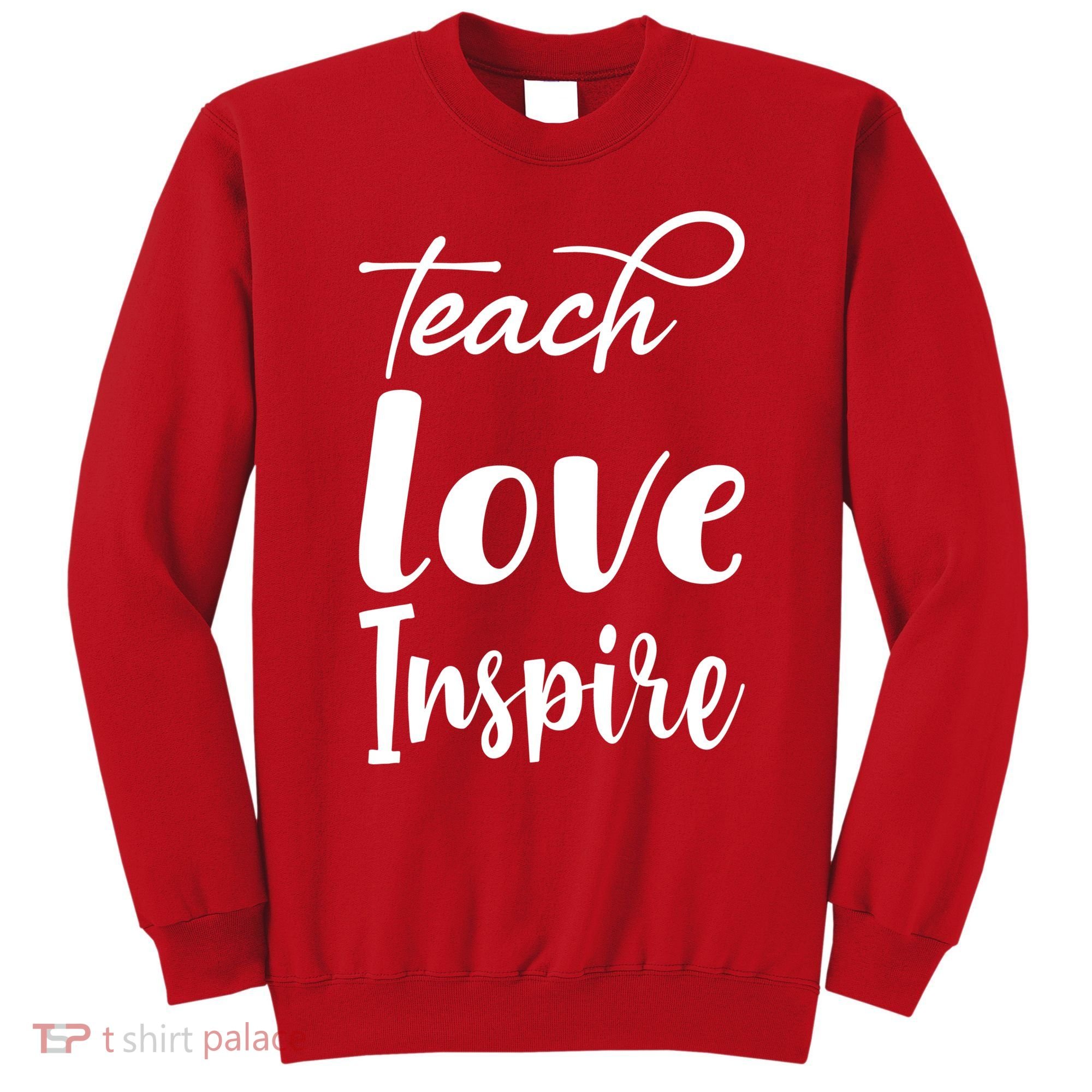 Teach Love Inspire Sweatshirt