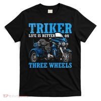 Triker Life Is Better On Three Wheels Motorcycle Trike T-Shirt thumb 0