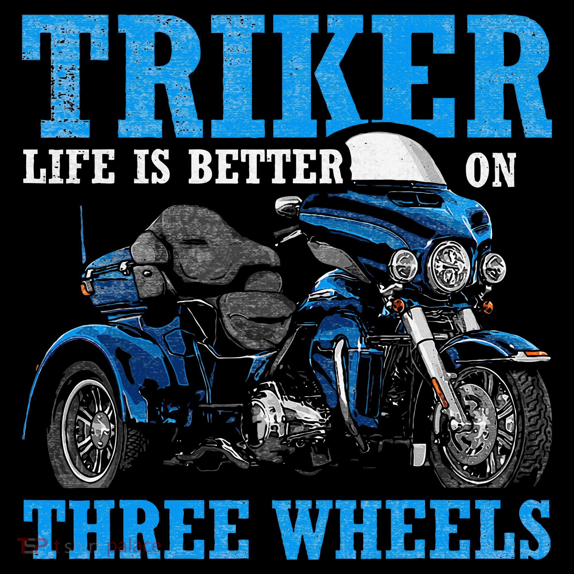 Triker Life Is Better On Three Wheels Motorcycle Trike T-Shirt