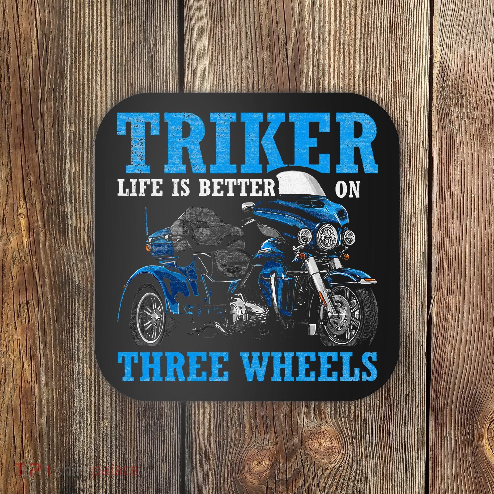 Triker Life Is Better On Three Wheels Motorcycle Trike Coaster