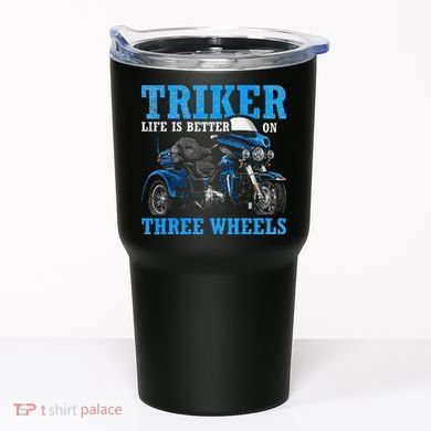 Triker Life Is Better On Three Wheels Motorcycle Trike Tumbler