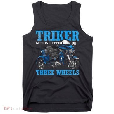 Triker Life Is Better On Three Wheels Motorcycle Trike Tank Top