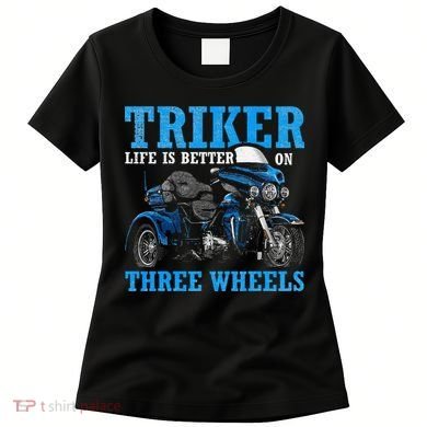 Triker Life Is Better On Three Wheels Motorcycle Trike Women's T-Shirt