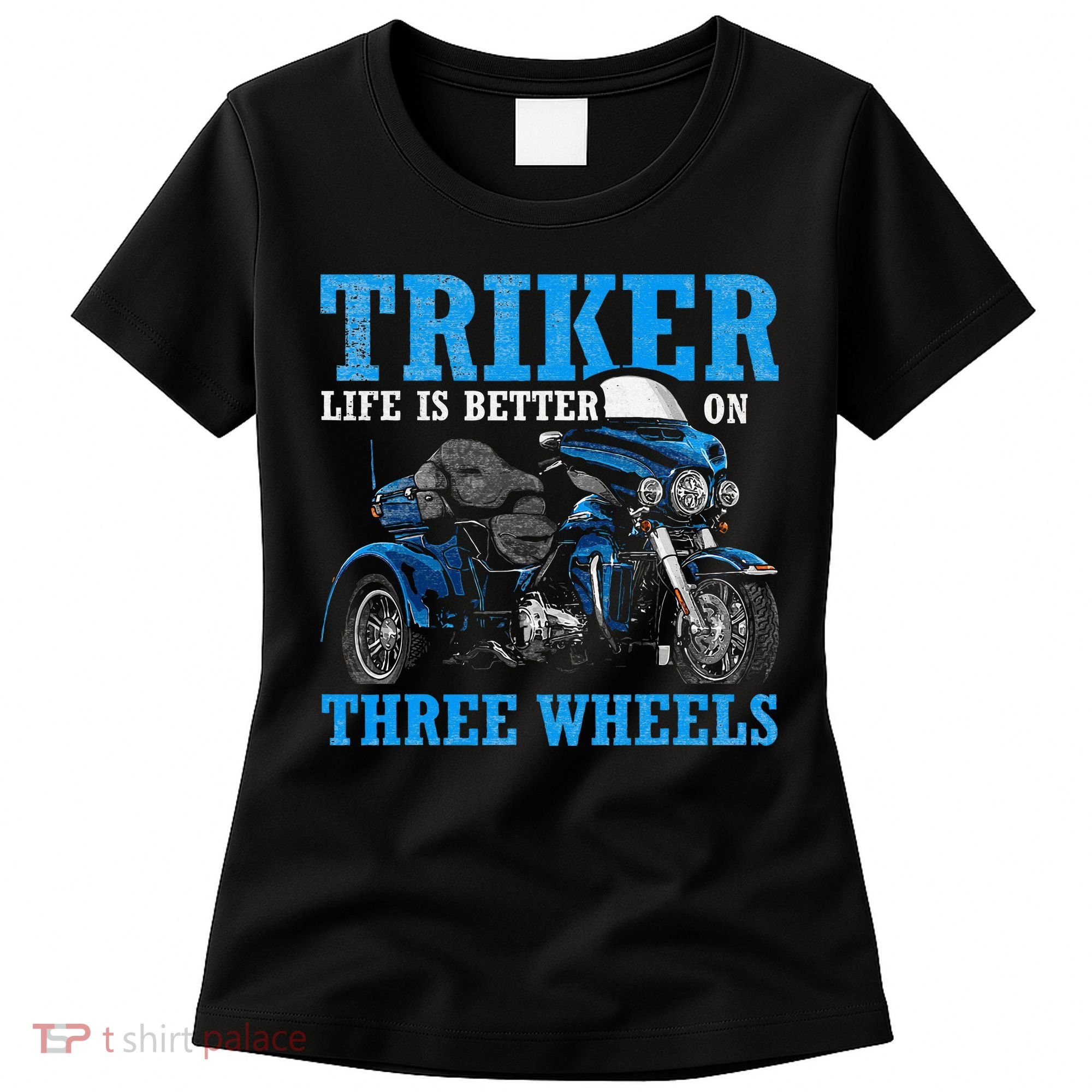 Triker Life Is Better On Three Wheels Motorcycle Trike Women's T-Shirt