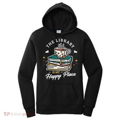 The Library Is My Happy Place Design Librarian Books Gift Women's Hoodie