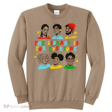 The Library Is For Everyone Sweatshirt