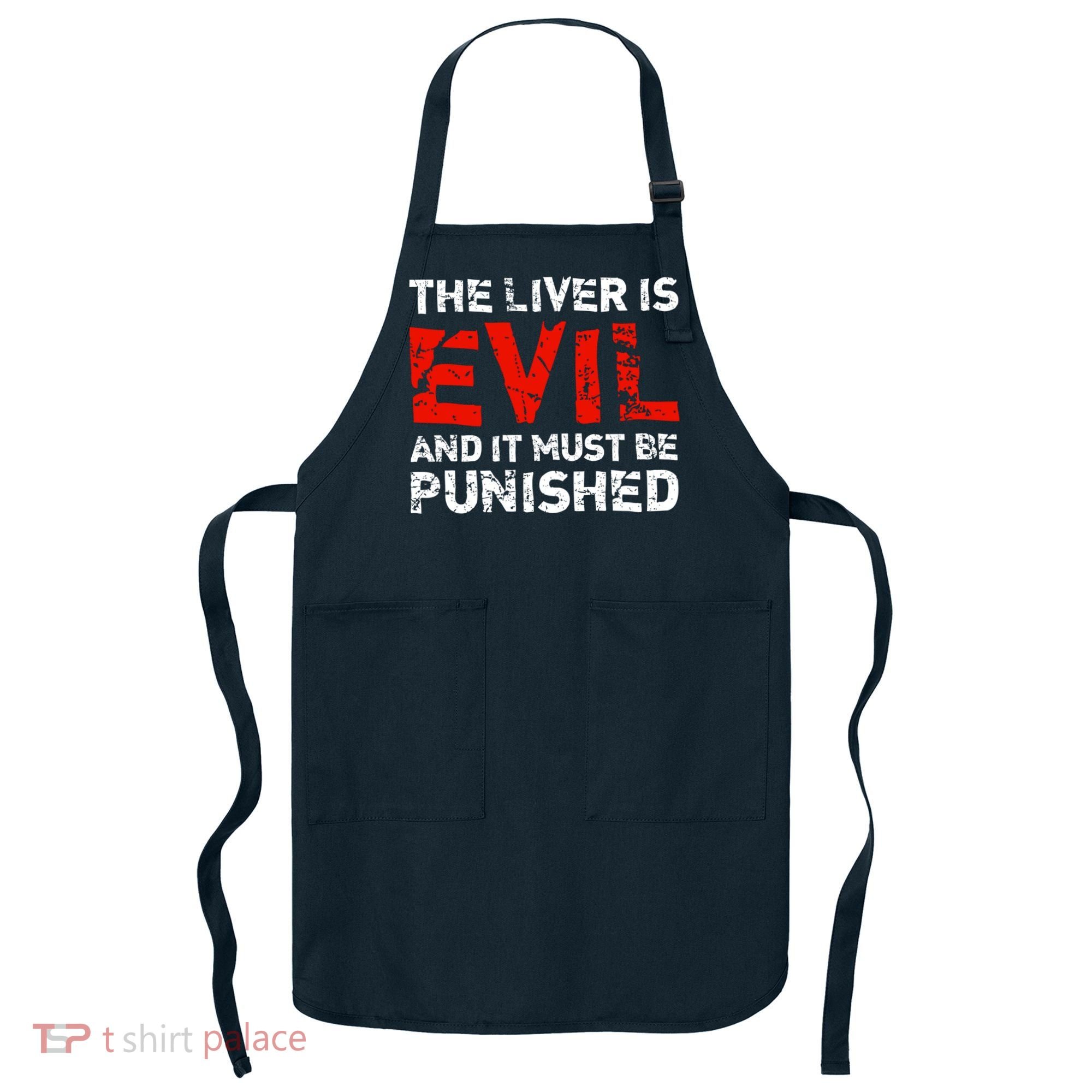 The Liver Is Evil And It Must Be Punished Apron