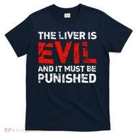 The Liver Is Evil And It Must Be Punished T-Shirt thumb 0