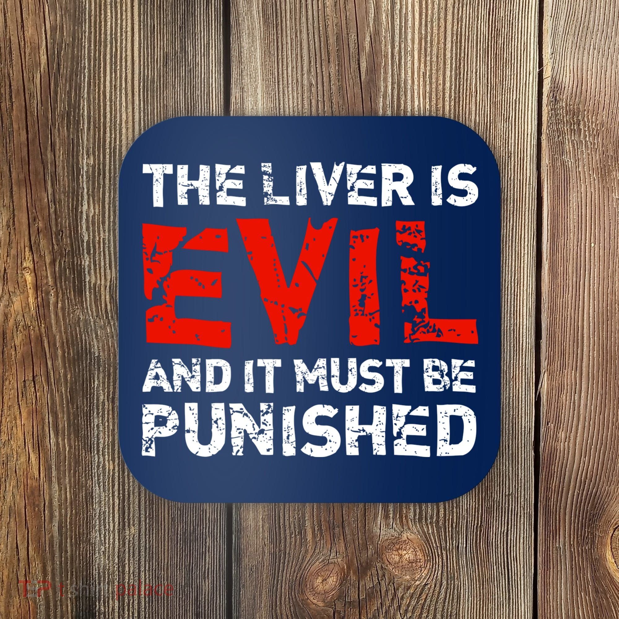 The Liver Is Evil And It Must Be Punished Coaster
