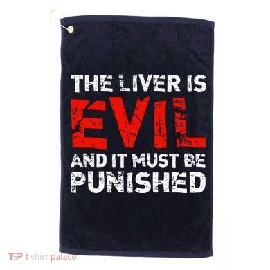 The Liver Is Evil And It Must Be Punished Golf Towel