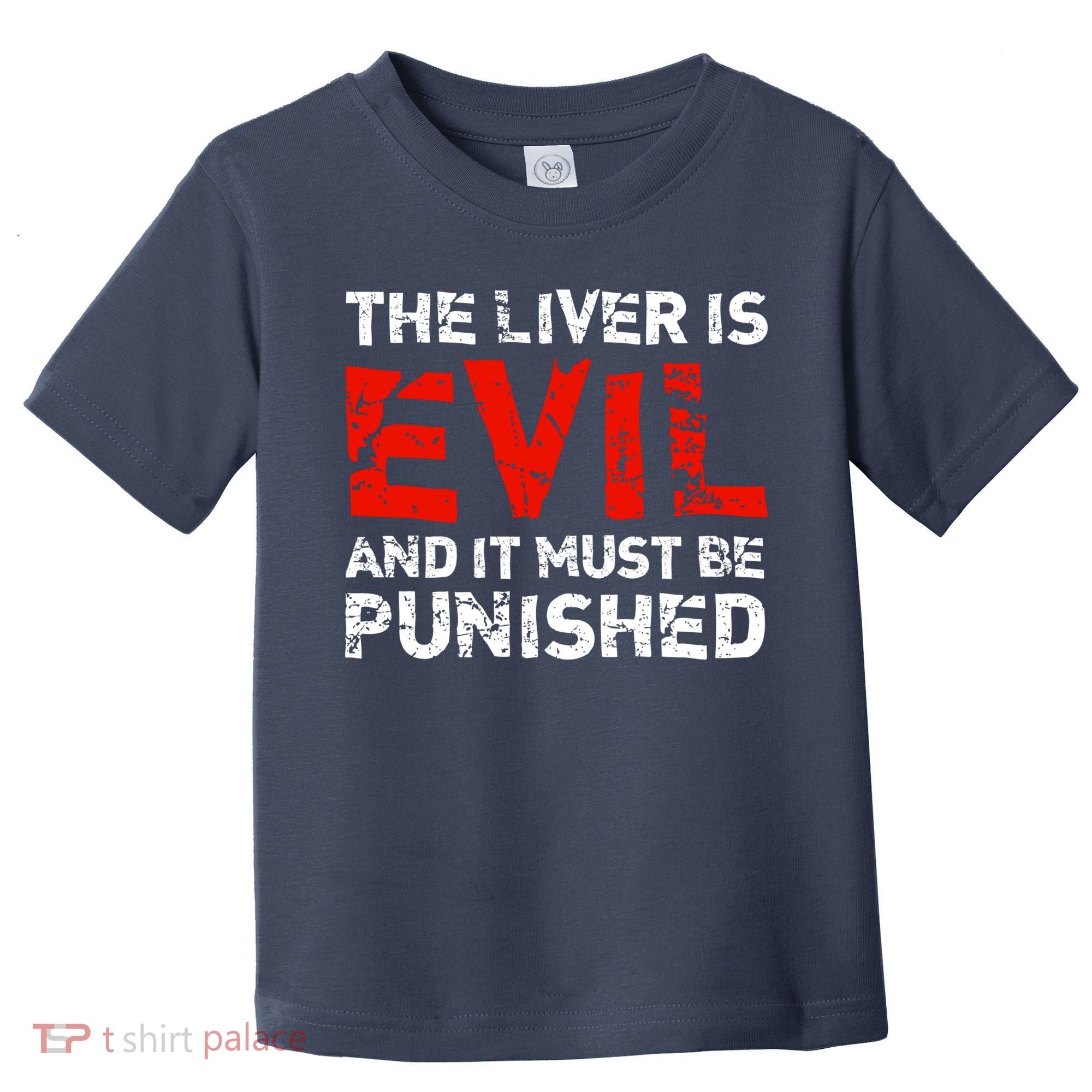 The Liver Is Evil And It Must Be Punished Toddler T-Shirt