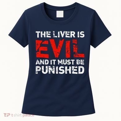 The Liver Is Evil And It Must Be Punished Women's T-Shirt