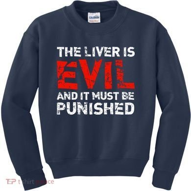 The Liver Is Evil And It Must Be Punished Kids Sweatshirt