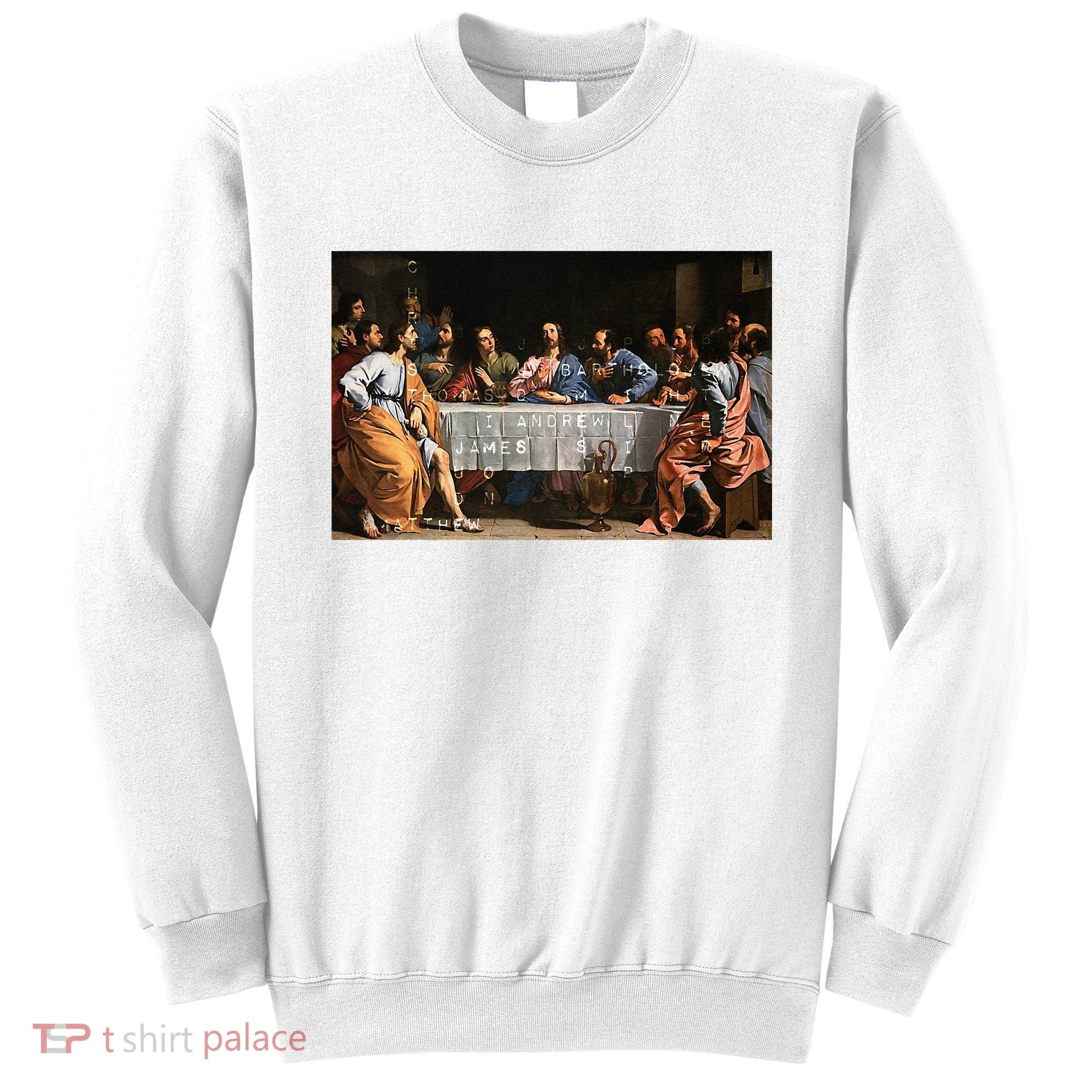 The Lord Jesus Christ With 12 Apostles On The Lords Supper Sweatshirt