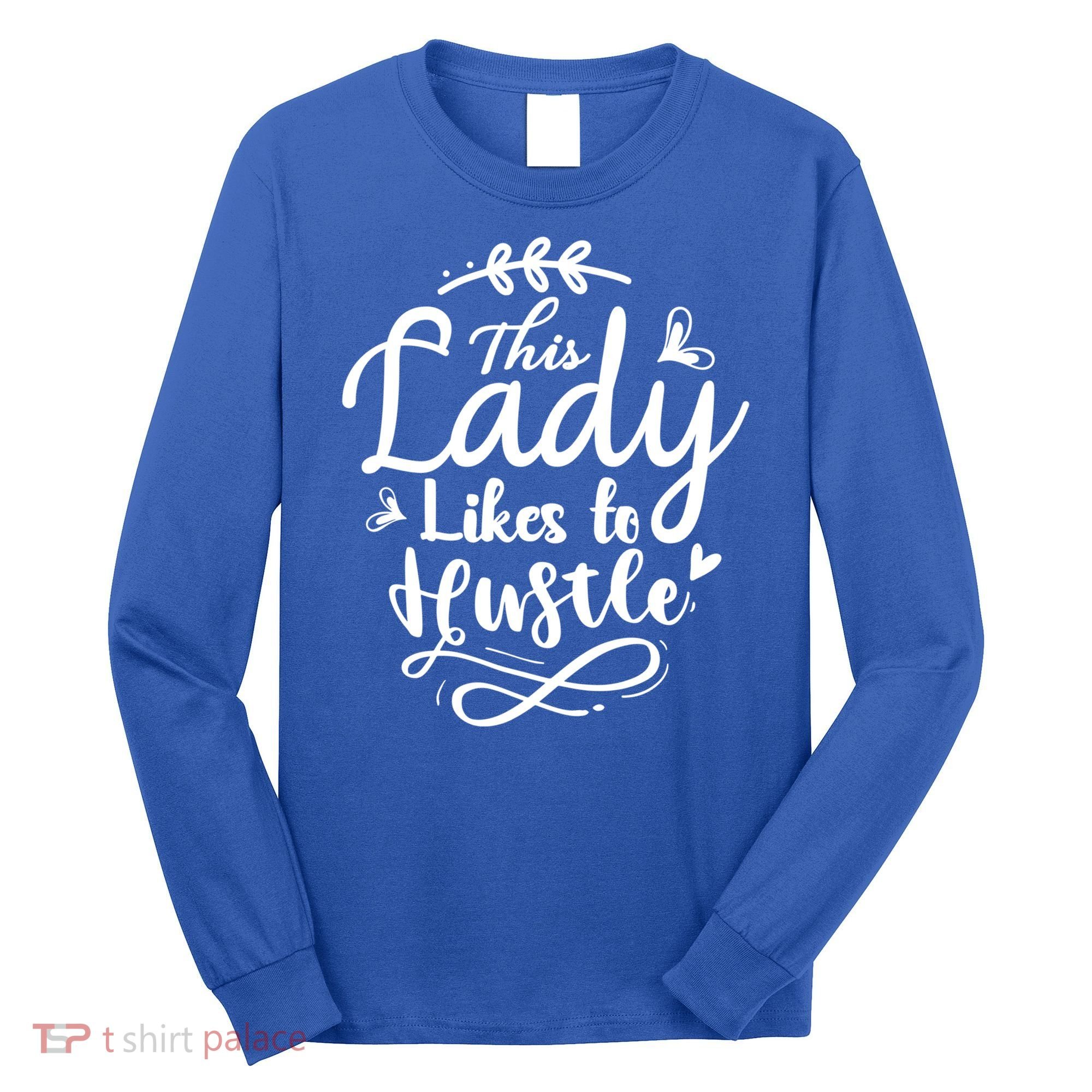 This Lady Likes To Hustle Wife Mom Boss Meaningful Gift Long Sleeve Shirt